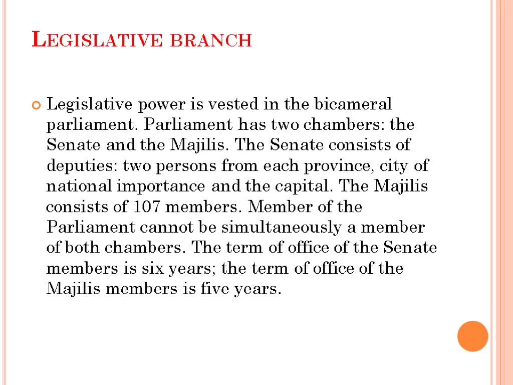 Legislative branch Legislative power is vested in the bicameral parliament. Parliament has two chambers:
